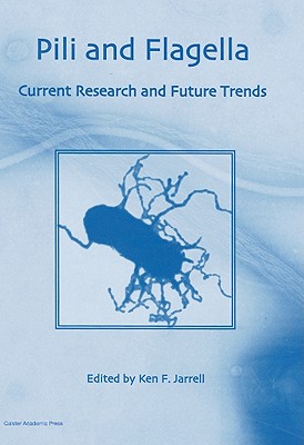 Pili and Flagella: Current Research and Future Trends - Jarrell, Ken (Editor)