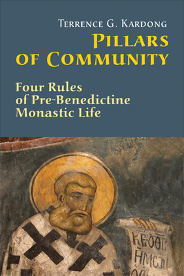 Pillars of Community: Four Rules of Pre-Benedictine Monastic Life - Kardong, Terrence G