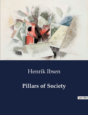 Pillars of Society - Ibsen, Henrik