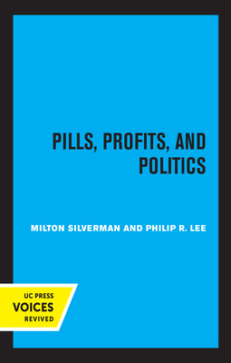 Pills, Profits, and Politics - Silverman, Milton M, and Lee, Philip R, and Gardner, John W (Foreword by)