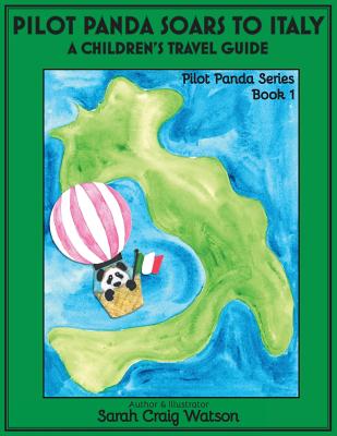 Pilot Panda Soars to Italy: A Children's Travel Guide - Watson, Sarah Craig