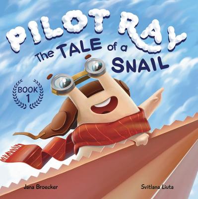 Pilot Ray - The Tale Of A Snail - Broecker, Jana, and Liuta, Svitlana (Illustrator)
