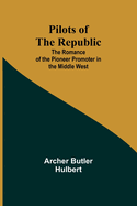 Pilots of the Republic: The Romance of the Pioneer Promoter in the Middle West