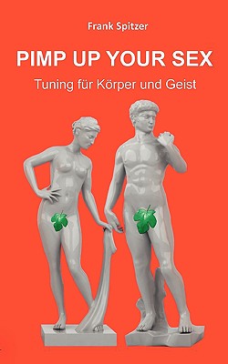 Pimp Up Your Sex: Tuning fr Krper und Geist - Spitzer, Frank