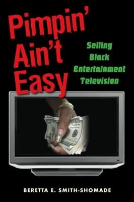 Pimpin' Ain't Easy: Selling Black Entertainment Television - Smith-Shomade, Beretta E