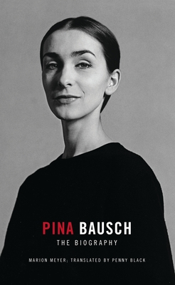 Pina Bausch: The Biography - Black, Penny (Translated by), and Meyer, Marion