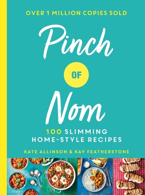 Pinch of Nom: 100 Slimming, Home-style Recipes - Allinson, Kay, and Allinson, Kate