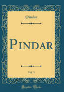 Pindar, Vol. 1 (Classic Reprint)