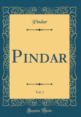 Pindar, Vol. 1 (Classic Reprint) - Pindar, Pindar