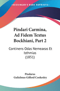 Pindari Carmina, Ad Fidem Textus Bockhiani, Part 2: Continens Odas Nemeaeas Et Isthmias (1851)