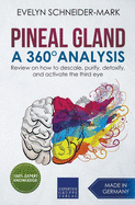 Pineal Gland - A 360? Analysis - Review on How to Descale, Purify, Detoxify, and Activate the Third Eye