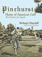 Pinehurst: Home of American Golf: The Evolution of a Legend