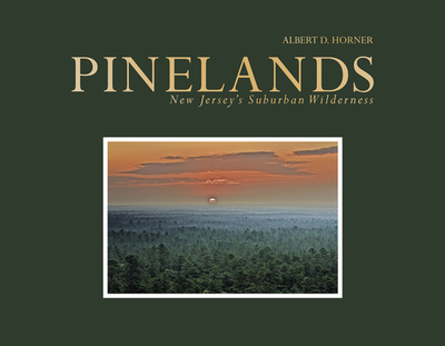 Pinelands: New Jersey's Suburban Wilderness - Horner, Albert D