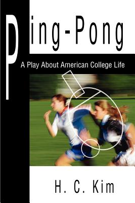 Ping-Pong: A Play about American College Life - Kim, H C