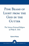 Pink Beams of Light from the God in the Gutter: The Science-Fictional Religion of Philip K. Dick