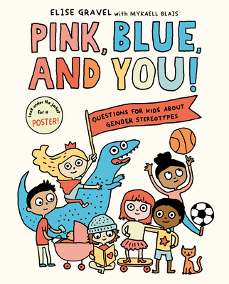 Pink, Blue, and You!: Questions for Kids about Gender Stereotypes - Gravel, Elise, and Blais, Mykaell