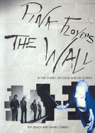 Pink Floyd's the Wall: In the Studio, on Stage and on Screen