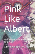 Pink Like Albert: An Adventure of Albert the Pink Cat