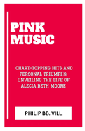 Pink Music: "Chart-Topping Hits and Personal Triumphs: Unveiling the Life of Alecia Beth Moore"