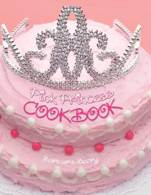 Pink Princess Cookbook - Beery, Barbara, and Snortum, Marty (Photographer)