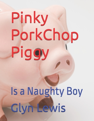 Pinky Porkchop Piggy: Is a Naughty Boy - Lewis, Glyn