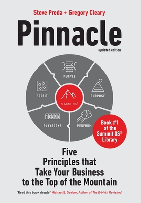 Pinnacle: Five Principles that Take Your Business to the Top of the Mountain - Preda, Steve, and Cleary, Gregory