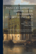 Pinnock's Improved Edition of Dr. Goldsmith's History of England: From the Invasion of Julius Caesar to the Death of George II, with a Continuation to the Year 1858