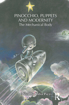 Pinocchio, Puppets, and Modernity: The Mechanical Body - Pizzi, Katia (Editor)