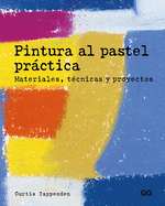 Pintura Al Pastel Prctica: Materiales, T?cnicas Y Proyectos