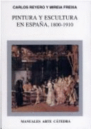 Pintura y Escultura En Espa~na, 1800-1910