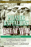 Pioneer Battalions in the Great War: Organized and Intelligent Labour - Mitchinson, K W, Dr., and Michinson