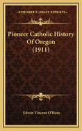 Pioneer Catholic History of Oregon (1911)