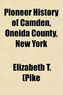 Pioneer History of Camden, Oneida County, New York