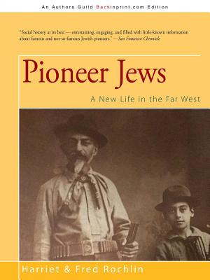 Pioneer Jews: A New Life in the Far West - Rochlin, Harriet & Fred