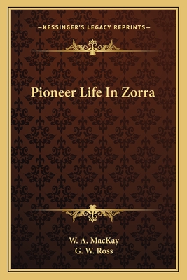 Pioneer Life In Zorra - MacKay, W A, and Ross, G W (Introduction by)