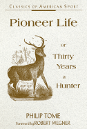 Pioneer Life: Or Thirty Years a Hunter