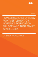 Pioneer Sketches of Long Point Settlement, Or, Norfolk's Foundation Builders and Their Family Genealogies