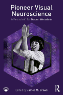 Pioneer Visual Neuroscience: A Festschrift for Naomi Weisstein
