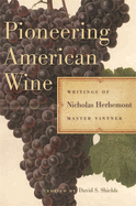 Pioneering American Wine: Writings of Nicholas Herbemont, Master Viticulturist