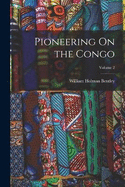 Pioneering On the Congo; Volume 2