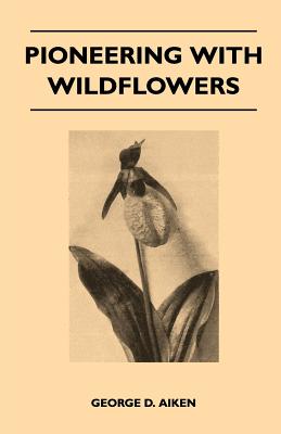 Pioneering With Wildflowers - Aiken, George D