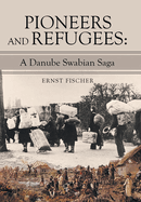 Pioneers and Refugees: A Danube Swabian Saga
