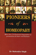 Pioneers of Homeopathy: More Than 70 Illustrated Biographies of Personalities & their Contributions - Singh, Mahendra
