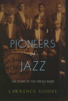 Pioneers of Jazz: The Story of the Creole Band - Gushee, Lawrence