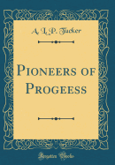 Pioneers of Progeess (Classic Reprint)