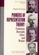 Pioneers of Representation Theory: Frobenius, Burnside, Schur, and Brauer - Curtis, Charles W
