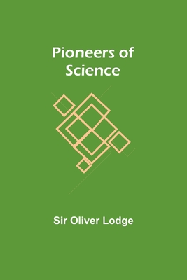 Pioneers of Science - Lodge, Oliver, Sir