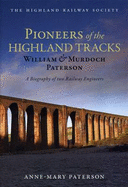 Pioneers of the Highland Tracks: William and Murdoch Paterson, A Biography of Two Railway Engineers - Paterson, Anne-Mary