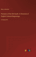 Pioneers of the Old South: A Chronicle of English Colonial Beginnings: in large print