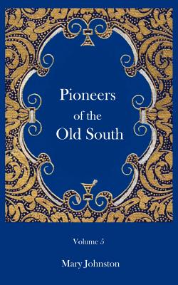 Pioneers of the Old South - Skinner, Constance L, and Johnston, Mary, Professor